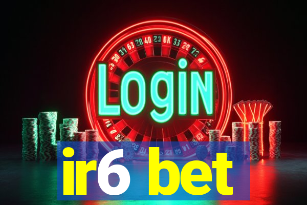 ir6 bet